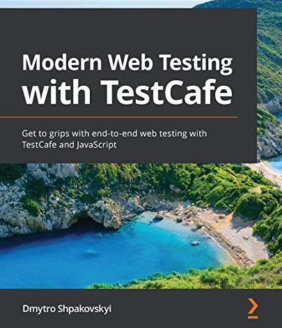 Modern Web Testing with TestCafe: Get to grips with end-to-end web testing with TestCafe and JavaScript by [Dmytro Shpakovskyi]